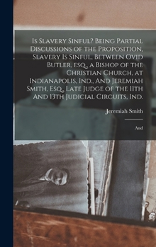 Hardcover Is Slavery Sinful? Being Partial Discussions of the Proposition, Slavery is Sinful, Between Ovid Butler, esq., a Bishop of the Christian Church, at In Book