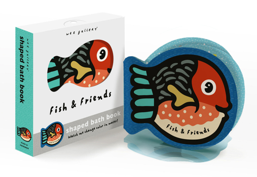 Bath Book Fish and Friends: Watch Me Change Color in Water! Book