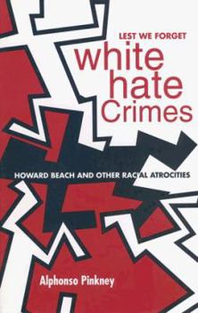 Paperback Lest We Forget: White Hate Crimes: Howard Beach and Other Racial Atrocities Book
