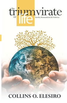 The Triumvirate of Life: Earth, Humankind and Volition