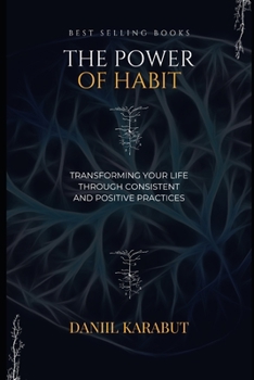 The Power of Habit: Transforming Your Life through Consistent and Positive Practices