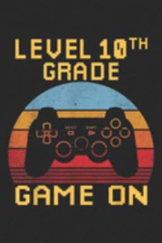 Level 10th Grade Game On: Level 10th Grade Game On Kids' Back To School Gift  Journal/Notebook Blank Lined Ruled 6x9 100 Pages