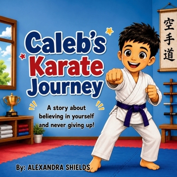 Paperback Caleb's Karate Journey: A Story About Practice, Patience, and Perseverance Book