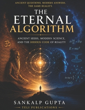 The Eternal Algorithm: Ancient Seers, Modern Science, and the Hidden Code of Reality