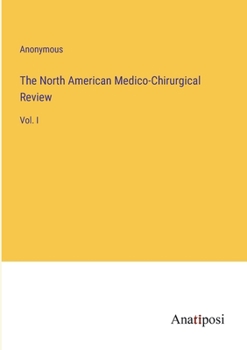 Paperback The North American Medico-Chirurgical Review: Vol. I Book