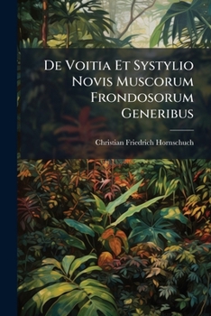 Paperback De Voitia Et Systylio Novis Muscorum Frondosorum Generibus Book