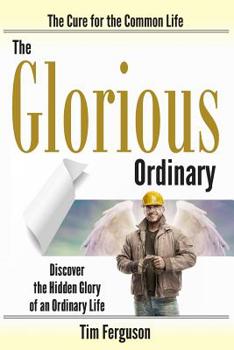 Paperback The Glorious Ordinary: Discover the Hidden Glory of an Ordinary Life Book
