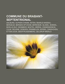 Paperback Commune Du Brabant-Septentrional: Aalburg, Alphen-Chaam, Asten, Baarle-Nassau, Bergeijk, Bergen Op Zoom, Bernheze, Bladel, Boekel, Bois-Le-Duc [French] Book