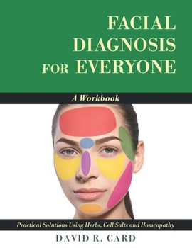 Paperback Facial Diagnosis for Everyone: A Workbook: Practical Solutions Using Herbs, Cell Salts, and Homeopathy Book