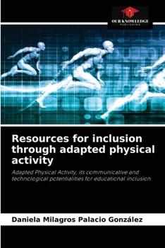 Resources for inclusion through adapted physical activity: Adapted Physical Activity, its communicative and technological potentialities for educational inclusion