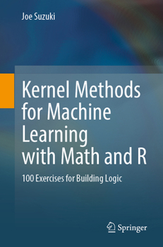 Paperback Kernel Methods for Machine Learning with Math and R: 100 Exercises for Building Logic Book