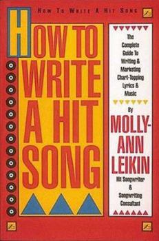 Paperback How to Write a Hit Song: The Complete Guide to Writing and Marketing Chart Topping Lyrics and Music Book