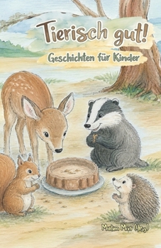Tierisch gut - Geschichten für Kinder Band 5: Tierische Abenteuer voller Freundschaft, Mut und Fantasie zum Vorlesen und Selberlesen ab 8 Jahren (German Edition)