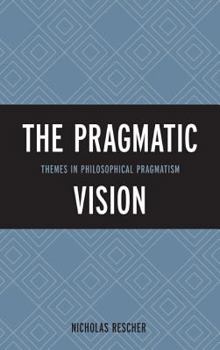 Hardcover The Pragmatic Vision: Themes in Philosophical Pragmatism Book