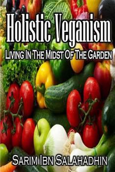 Paperback Holistic Veganism: Living In The Midst Of The Garden Book