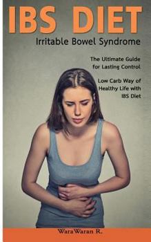 Paperback Ibs Diet Irritable Bowel Syndrome the Ultimate Guide for Lasting Control Low Carb Way of Healthy Life with Ibs Diet Book