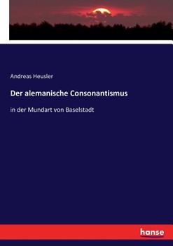 Paperback Der alemanische Consonantismus: in der Mundart von Baselstadt [German] Book