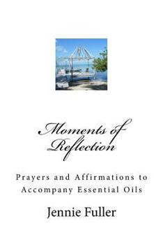 Paperback Moments of Reflection: Prayers and Affirmations to Accompany Essential Oils Book