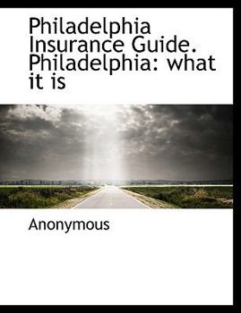 Paperback Philadelphia Insurance Guide. Philadelphia: What it Is Book