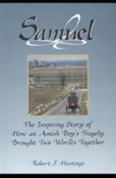 Paperback Samuel: The Inspiring Story of How an Amish Boy's Tragedy Brought Two Worlds Together Book