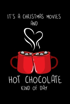 It's a Christmas Movie and Hot Chocolate Kind Of Day: Holiday Season Notebook to Write in, 6x9, Lined, 120 Pages Journal