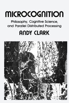 Microcognition: Philosophy, Cognitive Science, and Parallel Distributed Processing - Book  of the Explorations in Cognitive Science