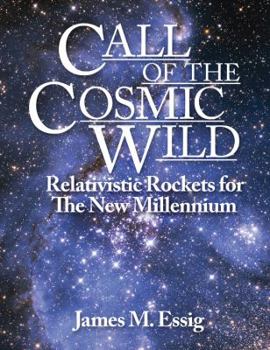 Paperback Call Of The Cosmic Wild: Relativistic Rockets For The New Millennium Book