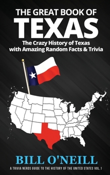 Paperback The Great Book of Texas: The Crazy History of Texas with Amazing Random Facts & Trivia Book