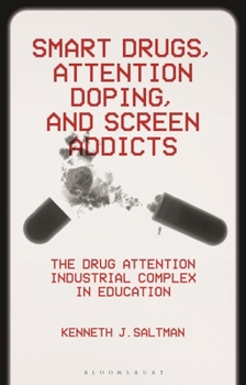 Hardcover Smart Drugs, Attention Doping, and Screen Addicts: The Drug Attention Industrial Complex in Education Book
