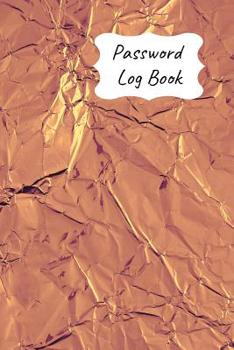 Password Log Book: New Forget Another Login Password with This Handy Record Notebook Where You Can List Your Details to Keep Them Safe. Copper Chocolate Wrapper Design