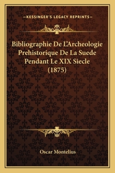 Paperback Bibliographie De L'Archeologie Prehistorique De La Suede Pendant Le XIX Siecle (1875) [Swedish] Book