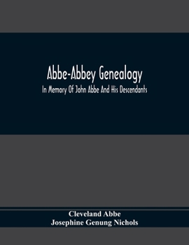 Paperback Abbe-Abbey Genealogy, In Memory Of John Abbe And His Descendants Book