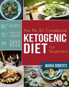 Paperback Ketogenic Diet: The No BS Ketogenic Diet Cookbook for Beginners - Learn the Fundamentals of the Keto Diet with Complete Keto Recipes & Meal Plan Book