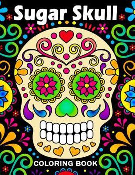 Paperback Sugar Skull Coloring Book: Unique Coloring Book Easy, Fun, Beautiful Coloring Pages for Adults Book