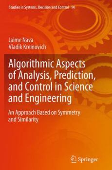 Paperback Algorithmic Aspects of Analysis, Prediction, and Control in Science and Engineering: An Approach Based on Symmetry and Similarity Book