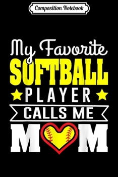 Paperback Composition Notebook: My favorite Softball Player calls me Mom Mother's Day Journal/Notebook Blank Lined Ruled 6x9 100 Pages Book