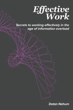 Paperback Effective Work: Secrets to working effectively in the age of information overload Book