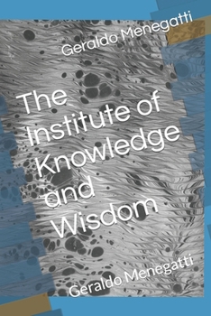Paperback The Institute of Knowledge and Wisdom: Geraldo Menegatti Book
