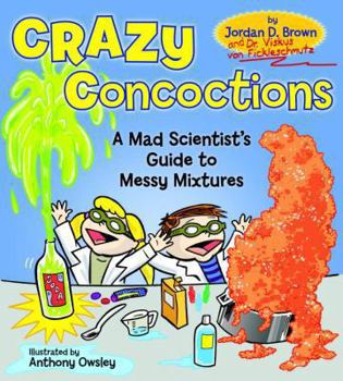 Hardcover Crazy Concoctions: A Mad Scientist's Guide to Messy Mixtures Book