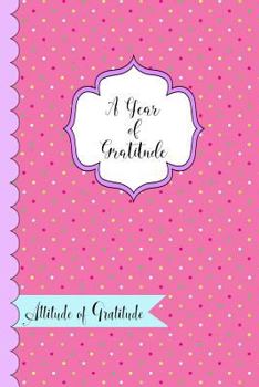 Paperback A Year of Gratitude: 365 Days of Gratitude and Daily Gratitude Entries Book