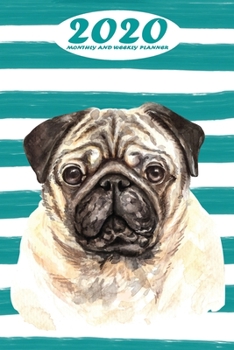2020 Monthly and Weekly Planner: Pug Standard One Year Planner Weekly and Monthly Entry Year 2020 Overview January 1, 2020 - December 31, 2020 To Do List for Every Week