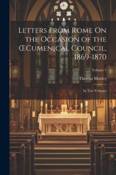 Paperback Letters From Rome On the Occasion of the OEcumenical Council, 1869-1870; in Two Volumes; Volume 1 Book