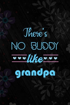 Paperback There's No Buddy Like Grandpa: All Purpose 6x9 Blank Lined Notebook Journal Way Better Than A Card Trendy Unique Gift Vintage Flowers and Wood Gandpa Book
