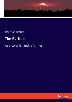 Paperback The Puritan: As a colonist and reformer Book