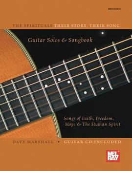 Paperback The Spirituals: Their Story, Their Song Guitar Solos & Songbook: Songs of Faith, Freedom, Hope & the Human Spirit [With CD] Book