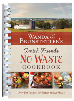 Spiral-bound Wanda E. Brunstetter's Amish Friends No Waste Cookbook: More Than 270 Recipes Help Stretch a Food Budget Book