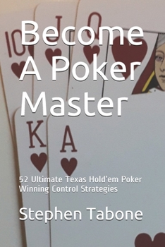 Paperback Become a Poker Master: 52 Ultimate Texas Hold'em Poker Winning Control Strategies Book