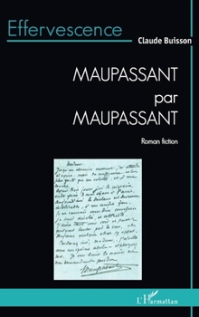 Maupassant par Maupassant (Effervescence) (French Edition)