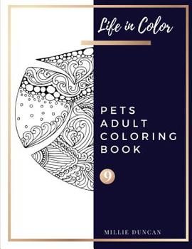 Paperback PETS ADULT COLORING BOOK (Book 9): Pets Coloring Book for Adults - 40+ Premium Coloring Patterns (Life in Color Series) Book