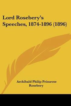 Paperback Lord Rosebery's Speeches, 1874-1896 (1896) Book